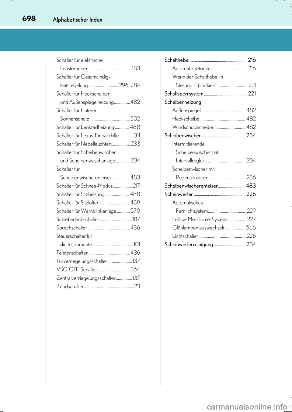 Lexus IS200t 2017 Betriebsanleitung (in German) 698Alphabetischer Index
IS200t_EM(OM99J19M)
Schalter für elektrische
Fensterheber...............................................183
Schalter für Geschwindig-
keitsregelung.......................... Lexus IS200t 2017 Betriebsanleitung (in German) 698Alphabetischer Index
IS200t_EM(OM99J19M)
Schalter für elektrische
Fensterheber...............................................183
Schalter für Geschwindig-
keitsregelung..........................