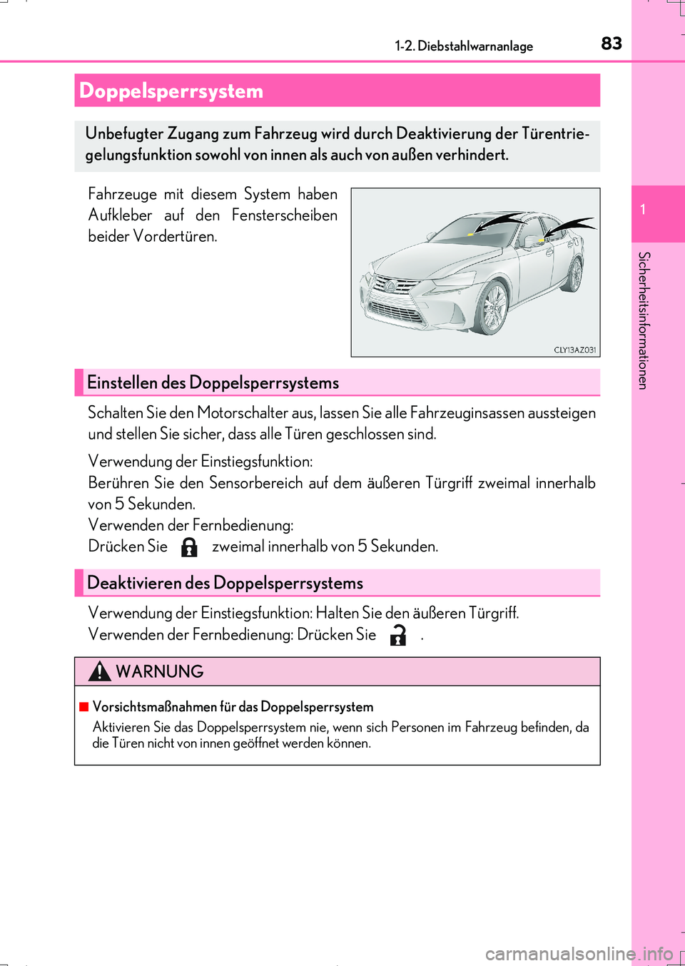 Lexus IS200t 2017 Betriebsanleitung (in German) 831-2. Diebstahlwarnanlage
1
Sicherheitsinformationen
IS200t_EM(OM99J19M)
Fahrzeuge mit diesem System haben
Aufkleber auf den Fensterscheiben
beider Vordertüren.
Schalten Sie den Motorschalter aus, l Lexus IS200t 2017 Betriebsanleitung (in German) 831-2. Diebstahlwarnanlage
1
Sicherheitsinformationen
IS200t_EM(OM99J19M)
Fahrzeuge mit diesem System haben
Aufkleber auf den Fensterscheiben
beider Vordertüren.
Schalten Sie den Motorschalter aus, l