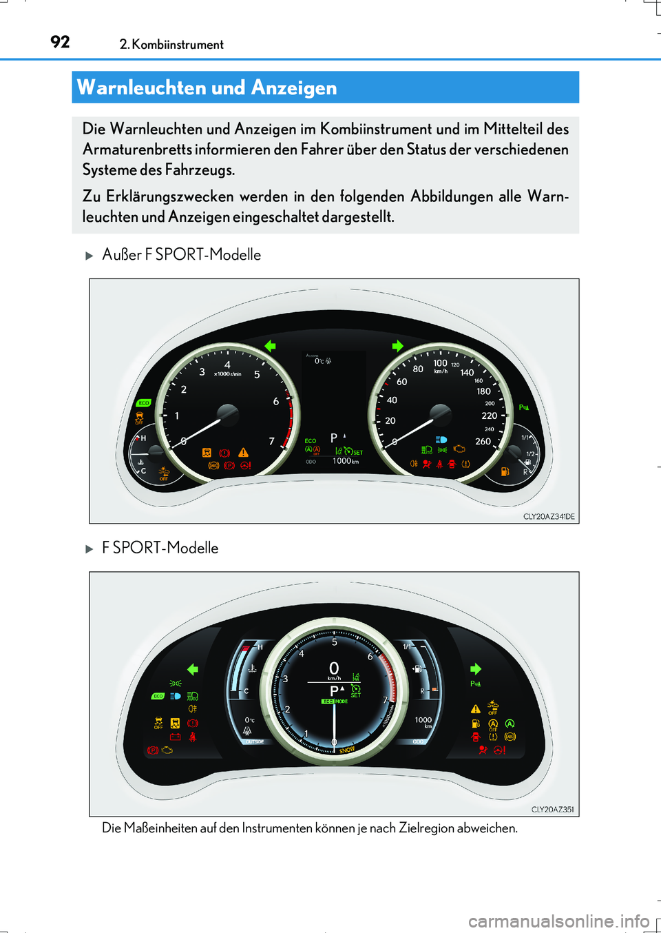 Lexus IS200t 2017  Betriebsanleitung (in German) 92
IS200t_EM(OM99J19M)
2. Kombiinstrument
Außer F SPORT-Modelle
F SPORT-Modelle
Die Maßeinheiten auf den Instrumenten können je nach Zielregion abweichen.
Warnleuchten und Anzeigen
Die Warnle