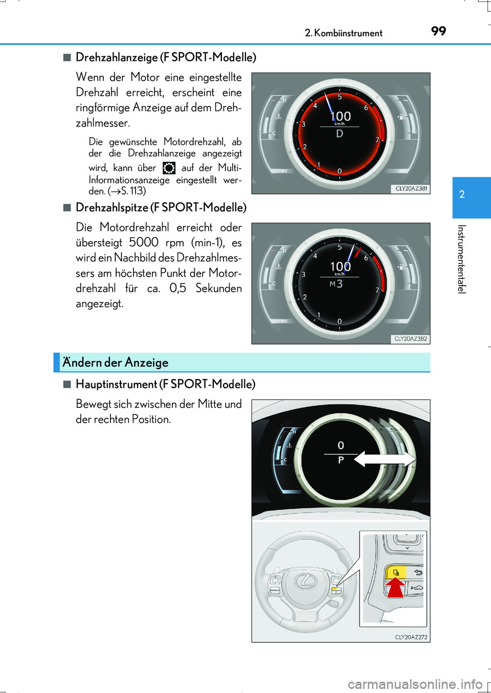 Lexus IS200t 2017  Betriebsanleitung (in German) 992. Kombiinstrument
2
Instrumententafel
IS200t_EM(OM99J19M)■
Drehzahlanzeige (F SPORT-Modelle)
Wenn der Motor eine eingestellte
Drehzahl erreicht, erscheint eine
ringförmige Anzeige auf dem Dreh-
