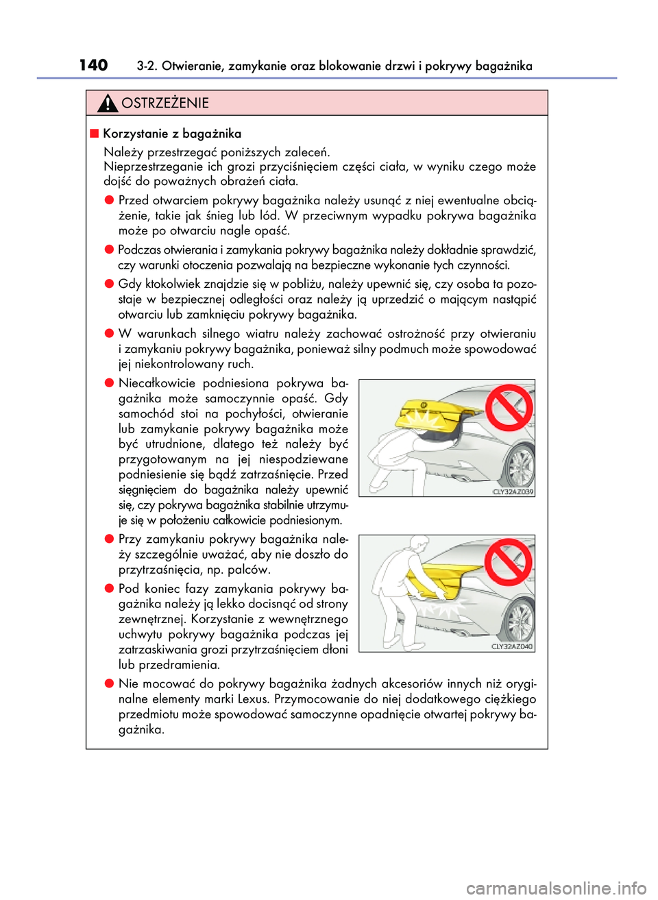 Lexus IS200t 2017  Instrukcja Obsługi (in Polish) 1403-2. Otwieranie, zamykanie oraz blokowanie drzwi i pokrywy baga˝nika
Korzystanie z baga˝nika
Nale˝y przestrzegaç poni˝szych zaleceƒ.
Nieprzestrzeganie  ich  grozi  przyciÊni´ciem  cz´Êci