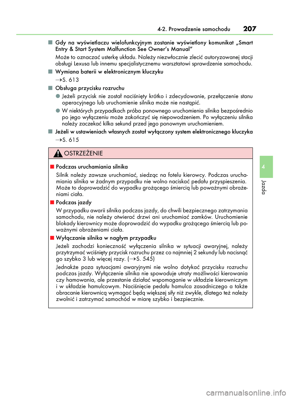 Lexus IS200t 2017  Instrukcja Obsługi (in Polish) Gdy  na  wyÊwietlaczu  wielofunkcyjnym  zostanie  wyÊwietlony  komunikat  „Smart
Entry & Start System Malfunction See Owner’s Manual”
Mo˝e to oznaczaç usterk´ uk∏adu. Nale˝y niezw∏oczn
