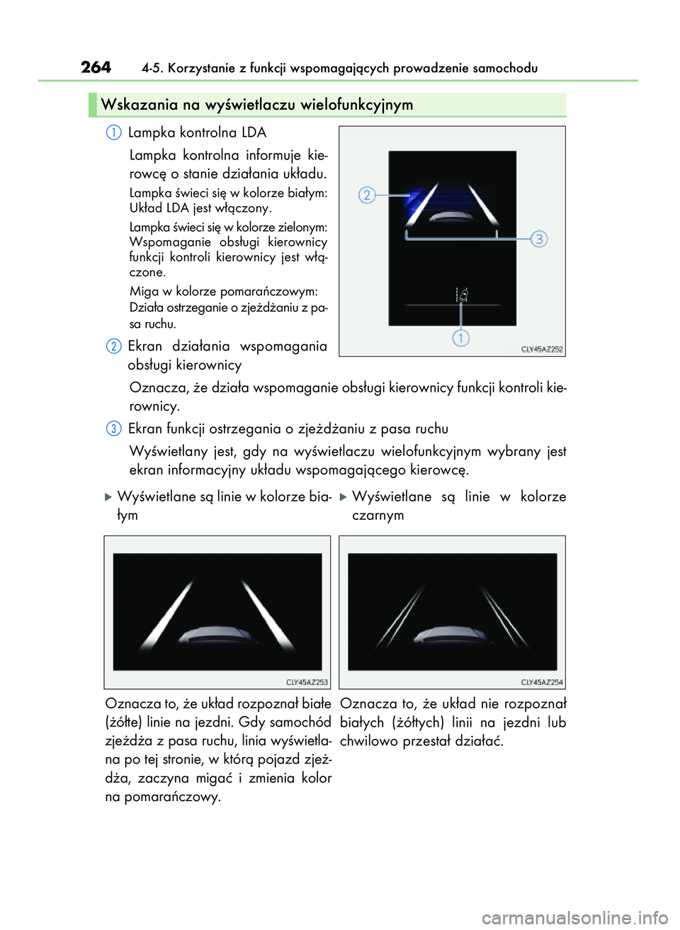Lexus IS200t 2017  Instrukcja Obsługi (in Polish) Lampka kontrolna LDA
Lampka  kontrolna  informuje  kie-
rowc´ o stanie dzia∏ania uk∏adu.
Lampka Êwieci si´ w kolorze bia∏ym:
Uk∏ad LDA jest w∏àczony.
Lampka Êwieci si´ w kolorze zielon