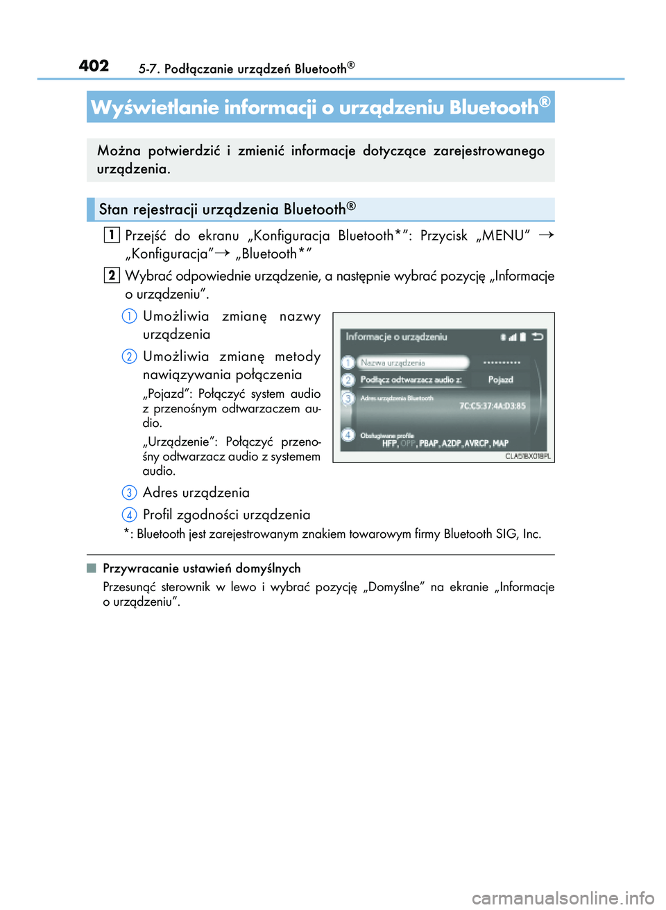 Lexus IS200t 2017  Instrukcja Obsługi (in Polish) PrzejÊç  do  ekranu  „Konfiguracja  Bluetooth*”:  Przycisk  „MENU” 
„Konfiguracja”„Bluetooth*”
Wybraç odpowiednie urzàdzenie, a nast´pnie wybraç pozycj´ „Informacje
o urzàd