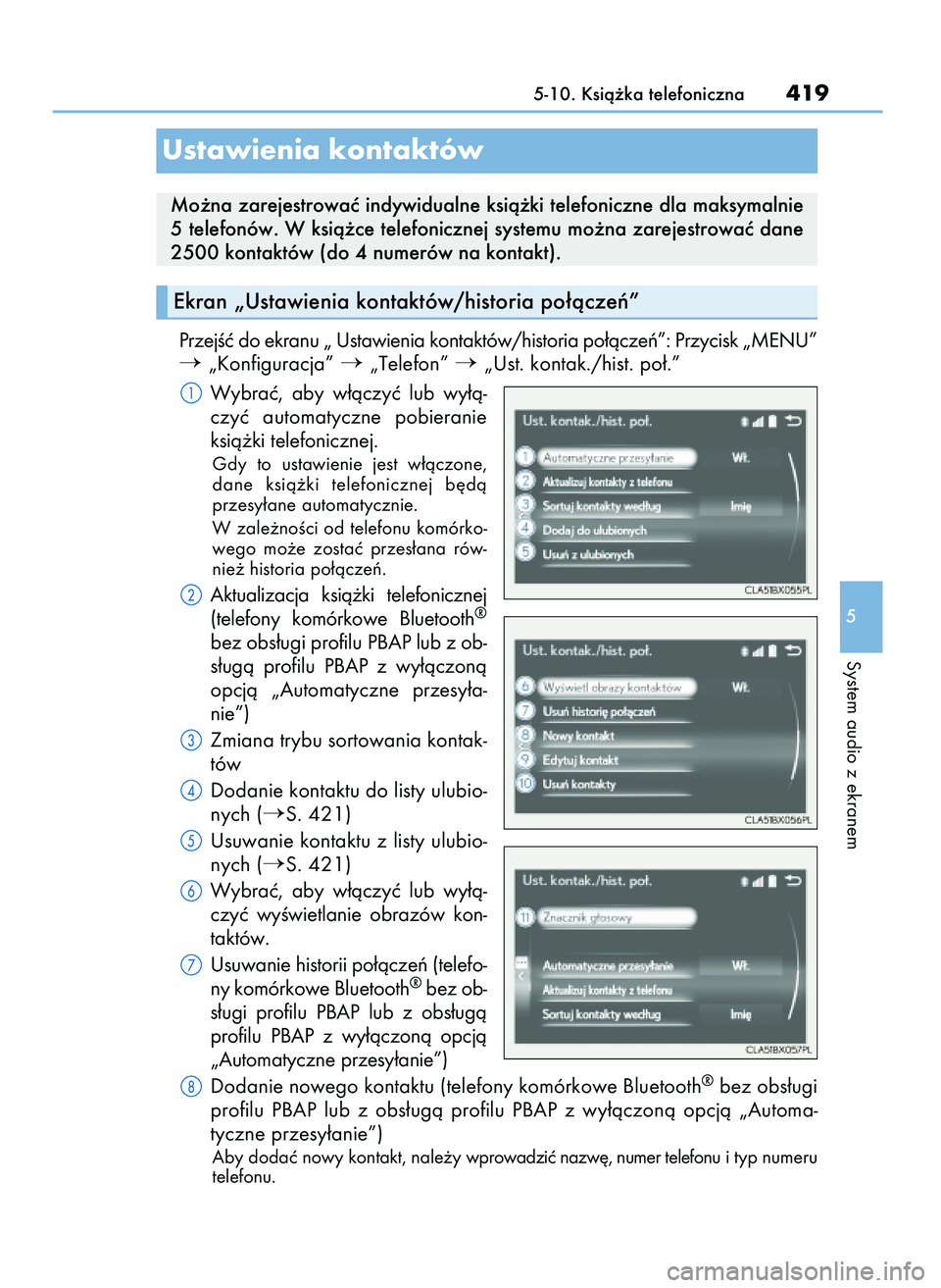 Lexus IS200t 2017  Instrukcja Obsługi (in Polish) PrzejÊç do ekranu „ Ustawienia kontaktów/historia po∏àczeƒ”: Przycisk „MENU”
„Konfiguracja” „Telefon” „Ust. kontak./hist. po∏.”
Wybraç,  aby  w∏àczyç  lub  wy∏à