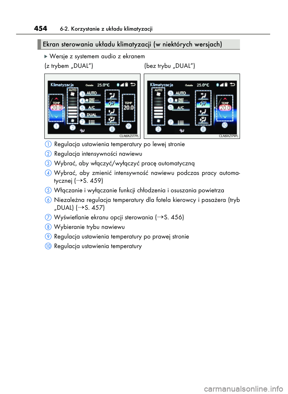 Lexus IS200t 2017 Instrukcja Obsługi (in Polish) óWersje z systemem audio z ekranem
(z trybem „DUAL”) (bez trybu „DUAL”)
Regulacja ustawienia temperatury po lewej stronie
Regulacja intensywnoÊci nawiewu
Wybraç, aby w∏àczyç/wy∏àczy Lexus IS200t 2017 Instrukcja Obsługi (in Polish) óWersje z systemem audio z ekranem
(z trybem „DUAL”) (bez trybu „DUAL”)
Regulacja ustawienia temperatury po lewej stronie
Regulacja intensywnoÊci nawiewu
Wybraç, aby w∏àczyç/wy∏àczy