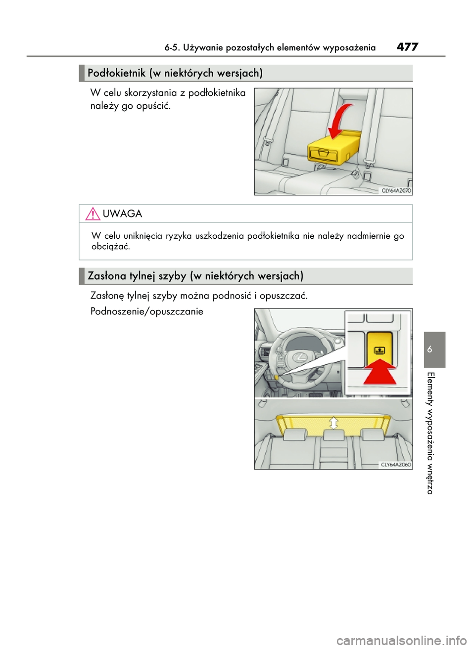 Lexus IS200t 2017 Instrukcja Obsługi (in Polish) W celu skorzystania z pod∏okietnika
nale˝y go opuÊciç.
Zas∏on´ tylnej szyby mo˝na podnosiç i opuszczaç.
Podnoszenie/opuszczanie
6-5. U˝ywanie pozosta∏ych elementów wyposa˝enia477
6
El Lexus IS200t 2017 Instrukcja Obsługi (in Polish) W celu skorzystania z pod∏okietnika
nale˝y go opuÊciç.
Zas∏on´ tylnej szyby mo˝na podnosiç i opuszczaç.
Podnoszenie/opuszczanie
6-5. U˝ywanie pozosta∏ych elementów wyposa˝enia477
6
El