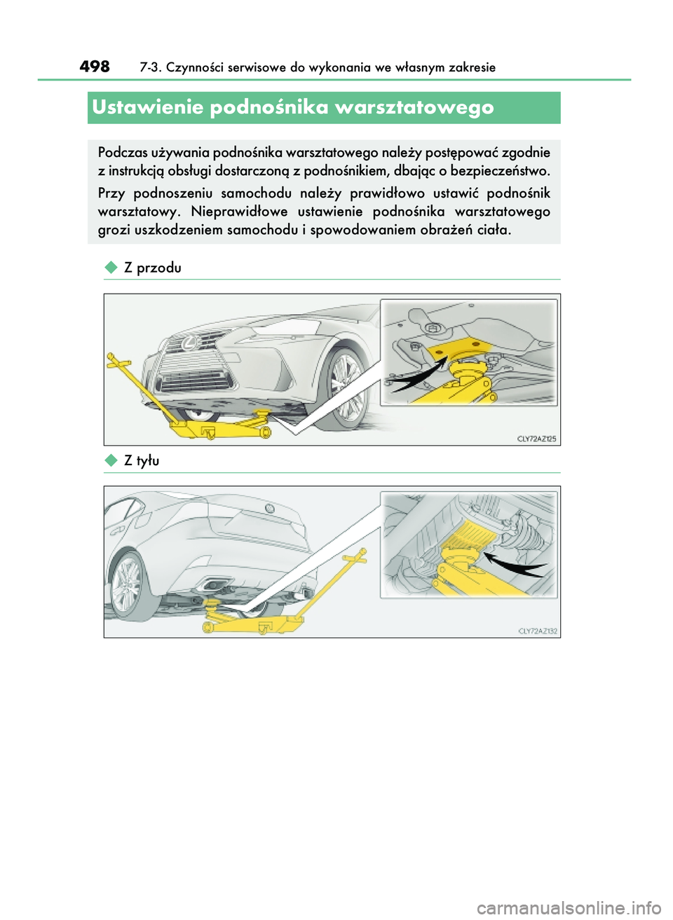Lexus IS200t 2017  Instrukcja Obsługi (in Polish)  Z przodu
 Z ty∏u
4987-3. CzynnoÊci serwisowe do wykonania we w∏asnym zakresie
Ustawienie podnoÊnika warsztatowego
Podczas u˝ywania podnoÊnika warsztatowego nale˝y post´powaç zgodnie
z in