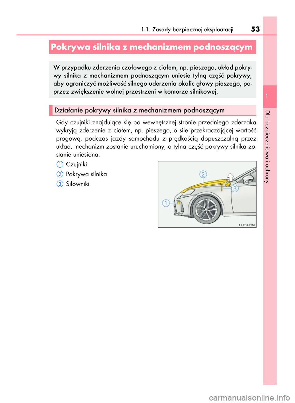 Lexus IS200t 2017 Instrukcja Obsługi (in Polish) Gdy czujniki znajdujàce si´ po wewn´trznej stronie przedniego zderzaka
wykryjà zderzenie z cia∏em, np. pieszego, o sile przekraczajàcej wartoÊç
progowà, podczas jazdy samoc Lexus IS200t 2017 Instrukcja Obsługi (in Polish) Gdy czujniki znajdujàce si´ po wewn´trznej stronie przedniego zderzaka
wykryjà zderzenie z cia∏em, np. pieszego, o sile przekraczajàcej wartoÊç
progowà, podczas jazdy samoc
