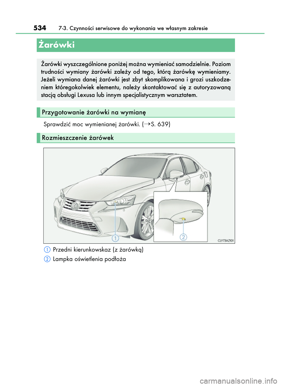 Lexus IS200t 2017  Instrukcja Obsługi (in Polish) Sprawdziç moc wymienianej ˝arówki. (S. 639)
Przedni kierunkowskaz (z ˝arówkà)
Lampka oÊwietlenia pod∏o˝a
5347-3. CzynnoÊci serwisowe do wykonania we w∏asnym zakresie
˚arówki
Przygotowa