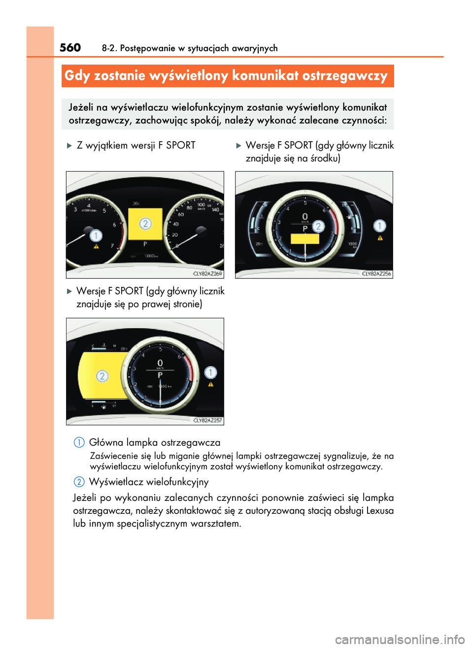 Lexus IS200t 2017  Instrukcja Obsługi (in Polish) G∏ówna lampka ostrzegawcza
ZaÊwiecenie si´ lub miganie g∏ównej lampki ostrzegawczej sygnalizuje, ˝e na
wyÊwietlaczu wielofunkcyjnym zosta∏ wyÊwietlony komunikat ostrzegawczy.
WyÊwietlacz