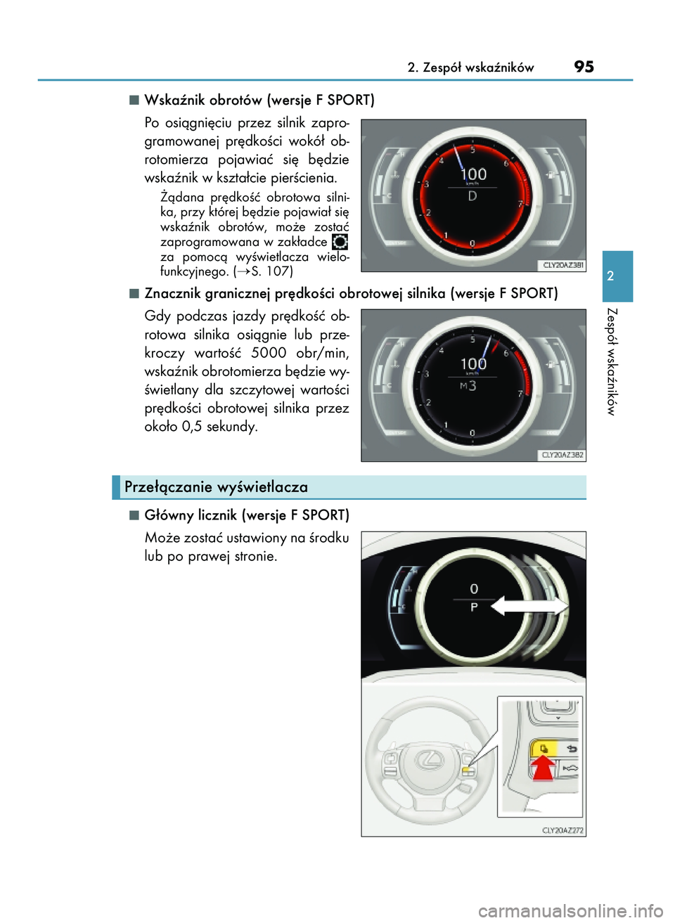 Lexus IS200t 2017  Instrukcja Obsługi (in Polish) Wskaênik obrotów (wersje F SPORT)
Po  osiàgni´ciu  przez  silnik  zapro-
gramowanej  pr´dkoÊci  wokó∏  ob-
rotomierza  pojawiaç  si´  b´dzie
wskaênik w kszta∏cie pierÊcienia.
˚àdana 