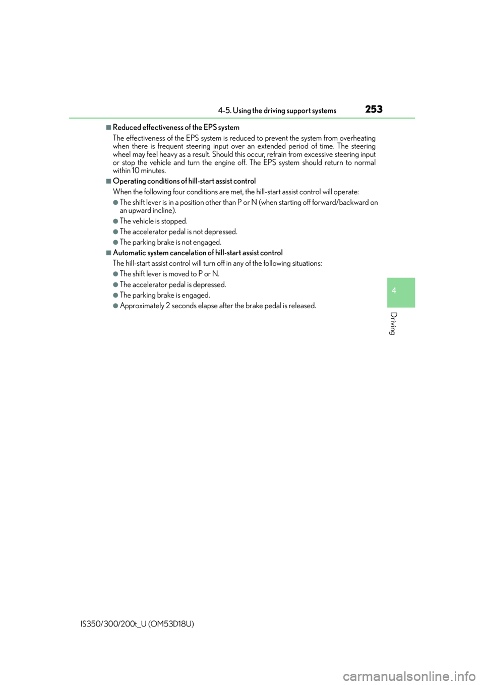 Lexus IS200t 2016  Owners Manual / LEXUS 2016 IS200T,IS300,IS350 OWNERS MANUAL (OM53D18U) 2534-5. Using the driving support systems
4
Driving
IS350/300/200t_U (OM53D18U)
■Reduced effectiveness of the EPS system
The effectiveness of the EPS system is reduced to prevent the system from ove
