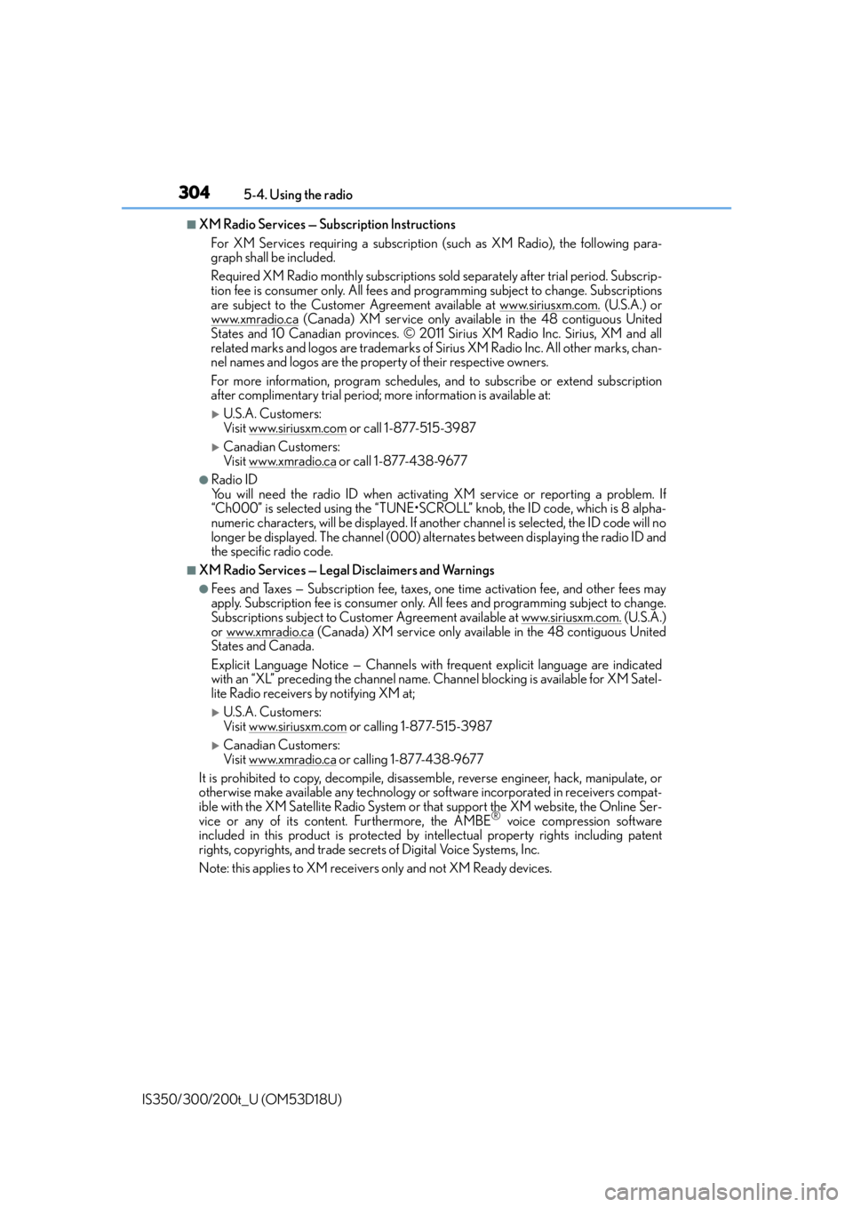 Lexus IS200t 2016  Owners Manual / LEXUS 2016 IS200T,IS300,IS350 OWNERS MANUAL (OM53D18U) 3045-4. Using the radio
IS350/300/200t_U (OM53D18U)
■XM Radio Services — Subscription Instructions For XM Services requiring a subscription  (such as XM Radio), the following para-
graph shall be 