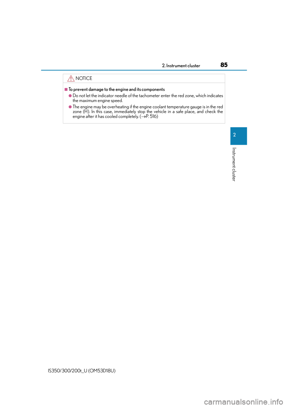 Lexus IS200t 2016  Owners Manual / LEXUS 2016 IS200T,IS300,IS350 OWNERS MANUAL (OM53D18U) 852. Instrument cluster
2
Instrument cluster
IS350/300/200t_U (OM53D18U)
NOTICE
■To prevent damage to the engine and its components
●Do not let the indicator needle of the tachometer enter the red