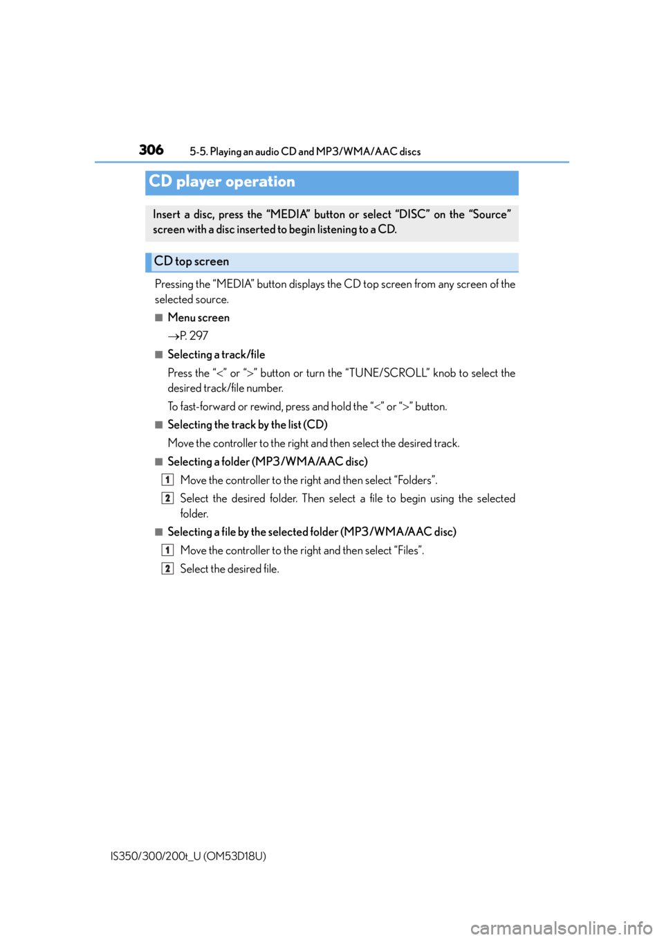 Lexus IS200t 2016  Navigation Manual / LEXUS 2016 IS200T,IS300,IS350 OWNERS MANUAL (OM53D18U) 306
IS350/300/200t_U (OM53D18U)5-5. Playing an audio CD and MP3/WMA/AAC discs
Pressing the “MEDIA” button displays the CD top screen from any screen of the
selected source.
■Menu screen

P.  