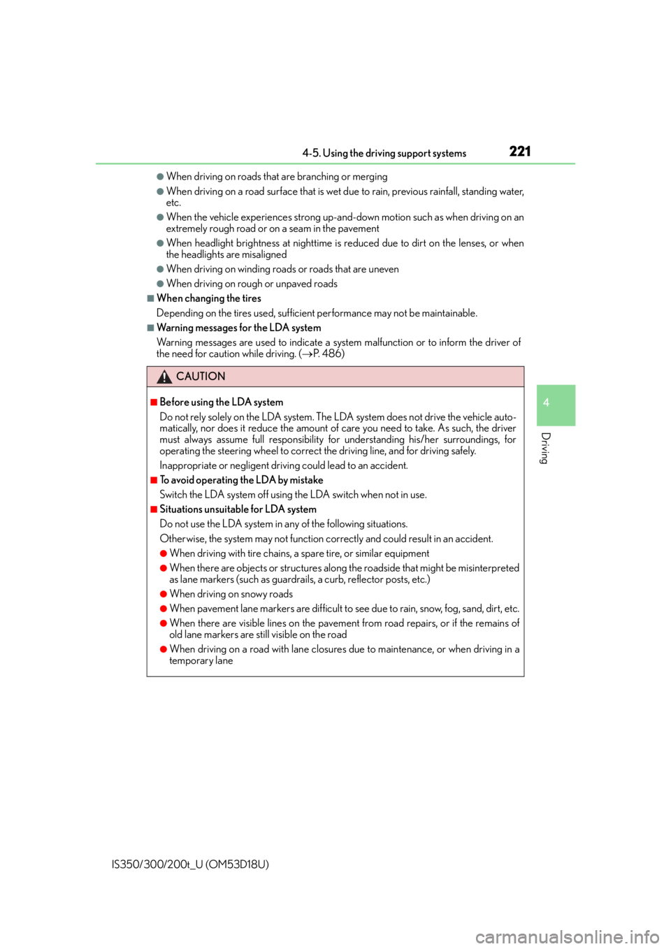 Lexus IS200t 2016  Quick Guide / LEXUS 2016 IS200T,IS300,IS350 OWNERS MANUAL (OM53D18U) 2214-5. Using the driving support systems
4
Driving
IS350/300/200t_U (OM53D18U)
●When driving on roads that are branching or merging
●When driving on a road surface that is wet due to rain, previo