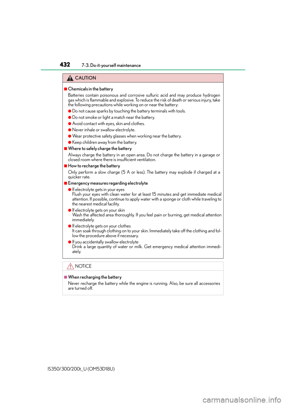 Lexus IS200t 2016  Quick Guide / LEXUS 2016 IS200T,IS300,IS350 OWNERS MANUAL (OM53D18U) 4327-3. Do-it-yourself maintenance
IS350/300/200t_U (OM53D18U)
CAUTION
■Chemicals in the battery
Batteries contain poisonous and corrosive sulfuric acid and may produce hydrogen
gas which is flammab