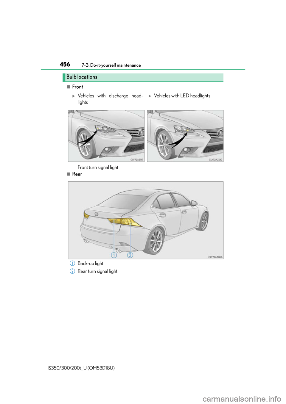 Lexus IS200t 2016 Quick Guide / LEXUS 2016 IS200T,IS300,IS350 OWNERS MANUAL (OM53D18U) 4567-3. Do-it-yourself maintenance
IS350/300/200t_U (OM53D18U)
■Front
■Rear
Bulb locations
Vehicles with discharge head-
lightsVehicles with LED headlights
Front turn signal light
Back-up li Lexus IS200t 2016 Quick Guide / LEXUS 2016 IS200T,IS300,IS350 OWNERS MANUAL (OM53D18U) 4567-3. Do-it-yourself maintenance
IS350/300/200t_U (OM53D18U)
■Front
■Rear
Bulb locations
Vehicles with discharge head-
lightsVehicles with LED headlights
Front turn signal light
Back-up li