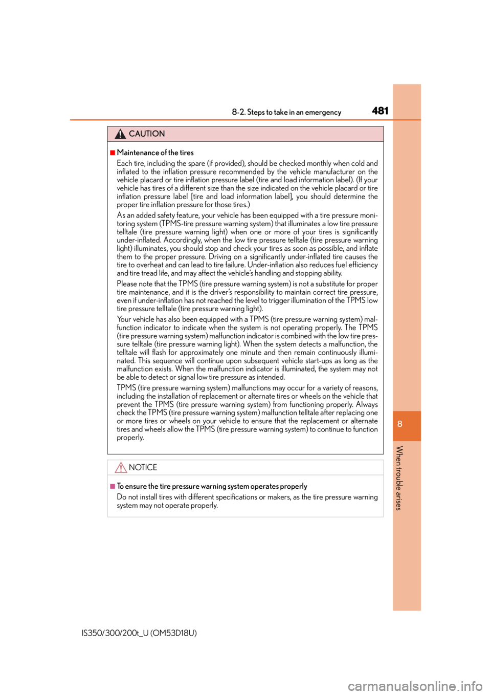 Lexus IS200t 2016  Quick Guide / LEXUS 2016 IS200T,IS300,IS350 OWNERS MANUAL (OM53D18U) 4818-2. Steps to take in an emergency
8
When trouble arises
IS350/300/200t_U (OM53D18U)
CAUTION
■Maintenance of the tires
Each tire, including the spare (if provided), should be checked monthly when