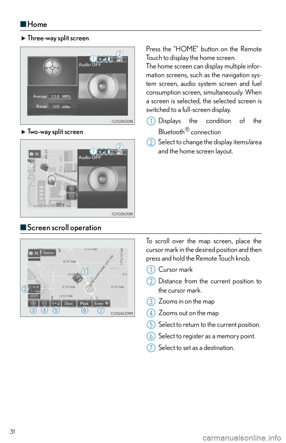 Lexus IS200t 2016  Quick Guide / LEXUS 2016 IS200T,IS300,IS350  QUICK GUIDE (OM53D43U) Owners Guide 31
■Home
 Three-way split screen
Press the “HOME” button on the Remote 
Touch to display the home screen.
The home screen can display multiple infor-
mation screens, such as the navigation sys-
