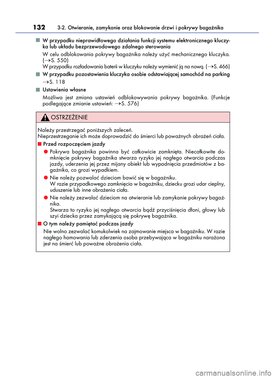 Lexus IS200t 2016  Instrukcja Obsługi (in Polish) W przypadku nieprawid∏owego dzia∏ania funkcji systemu elektronicznego kluczy-
ka lub uk∏adu bezprzewodowego zdalnego sterowania
W celu odblokowania pokrywy baga˝nika nale˝y u˝yç mechaniczneg