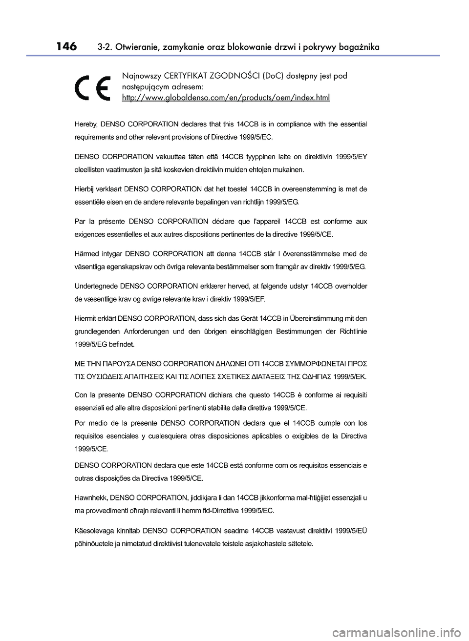 Lexus IS200t 2016  Instrukcja Obsługi (in Polish) 1463-2. Otwieranie, zamykanie oraz blokowanie drzwi i pokrywy baga˝nika
Najnowszy CERTYFIKAT ZGODNOÂCI (DoC) dost´pny jest pod
nast´pujàcym adresem:
http://www.globaldenso.com/en/products/oem/ind