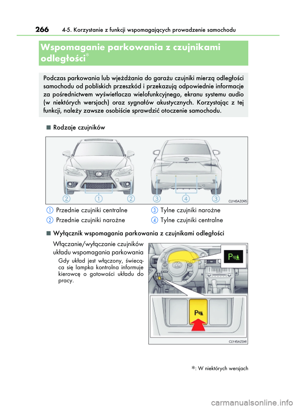 Lexus IS200t 2016  Instrukcja Obsługi (in Polish) Rodzaje czujników
Wy∏àcznik wspomagania parkowania z czujnikami odleg∏oÊci 
W∏àczanie/wy∏àczanie czujników
uk∏adu wspomagania parkowania 
Gdy  uk∏ad  jest  w∏àczony,  Êwiecà-
ca