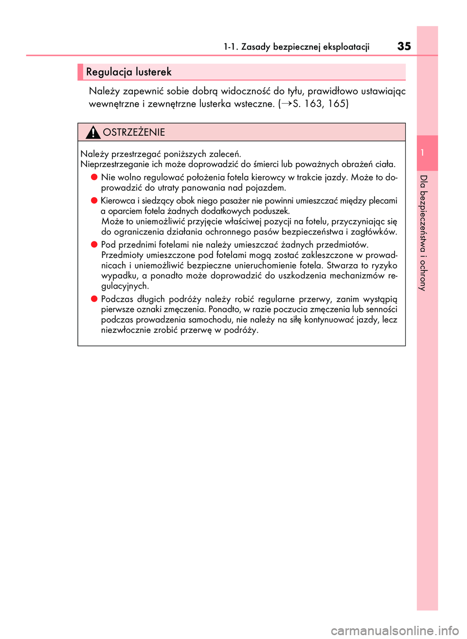 Lexus IS200t 2016  Instrukcja Obsługi (in Polish) Nale˝y zapewniç sobie dobrà widocznoÊç do ty∏u, prawid∏owo ustawiajàc
wewn´trzne i zewn´trzne lusterka wsteczne. (
S. 163, 165)
1-1. Zasady bezpiecznej eksploatacji35
1
Dla bezpieczeƒstw