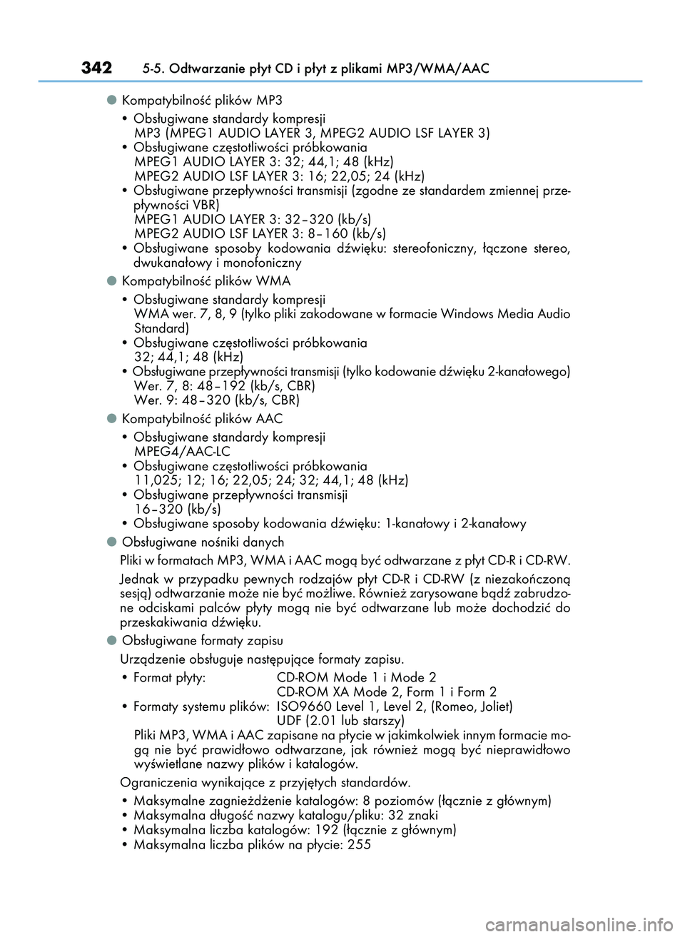 Lexus IS200t 2016  Instrukcja Obsługi (in Polish) KompatybilnoÊç plików MP3
• Obs∏ugiwane standardy kompresji
MP3 (MPEG1 AUDIO LAYER 3, MPEG2 AUDIO LSF LAYER 3)
• Obs∏ugiwane cz´stotliwoÊci próbkowania
MPEG1 AUDIO LAYER 3: 32; 44,1; 48 