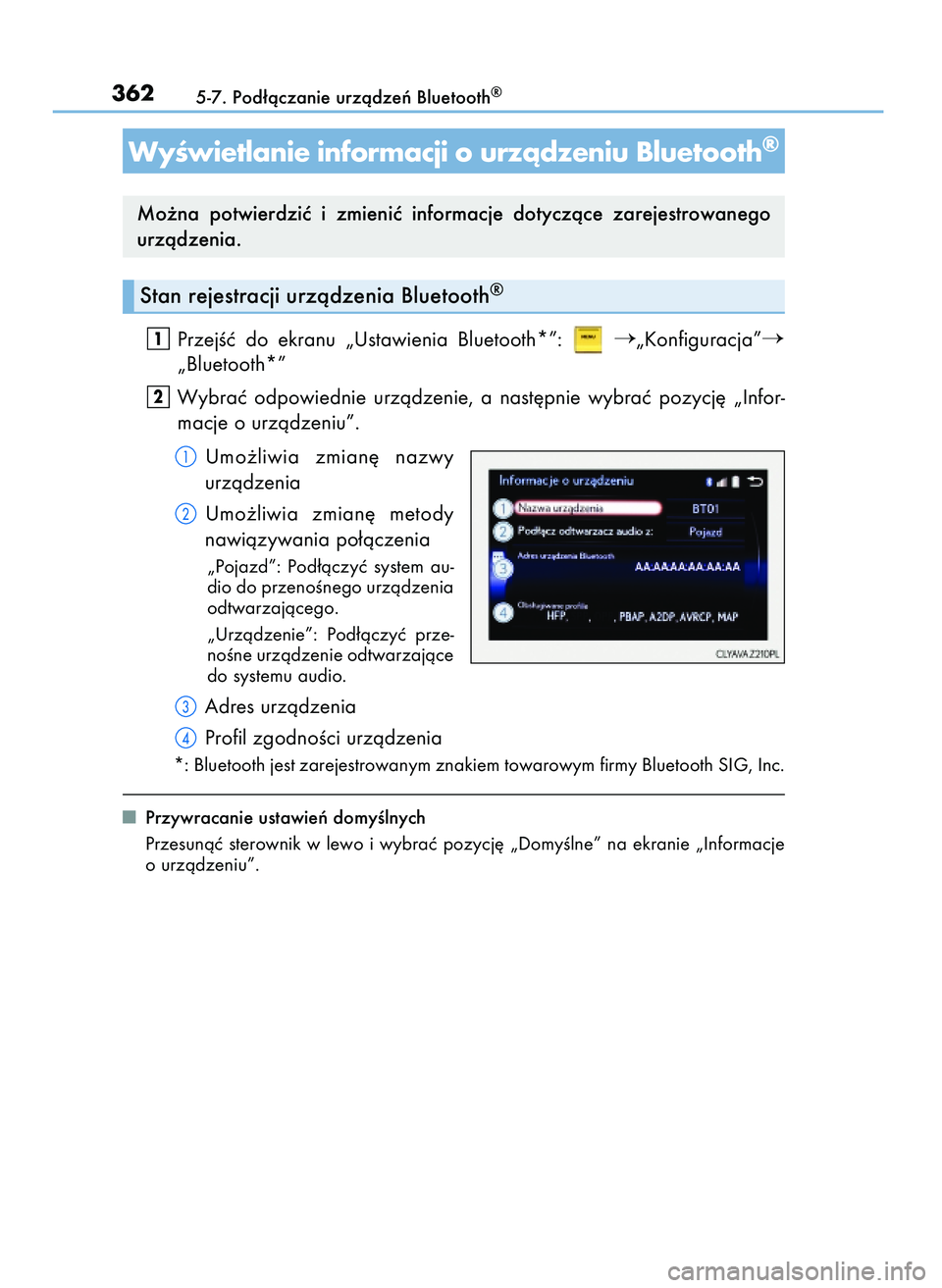 Lexus IS200t 2016  Instrukcja Obsługi (in Polish) PrzejÊç  do  ekranu  „Ustawienia  Bluetooth*”: „Konfiguracja”
„Bluetooth*”
Wybraç  odpowiednie  urzàdzenie,  a nast´pnie  wybraç  pozycj´  „Infor-
macje o urzàdzeniu”.
Umo˝l