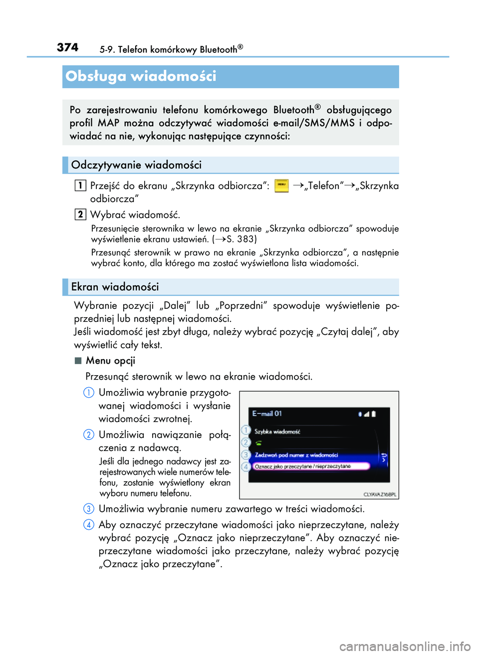 Lexus IS200t 2016  Instrukcja Obsługi (in Polish) PrzejÊç do ekranu „Skrzynka odbiorcza”: „Telefon”„Skrzynka
odbiorcza”
Wybraç wiadomoÊç.
Przesuni´cie  sterownika  w lewo  na  ekranie  „Skrzynka  odbiorcza”  spowoduje
wyÊwiet