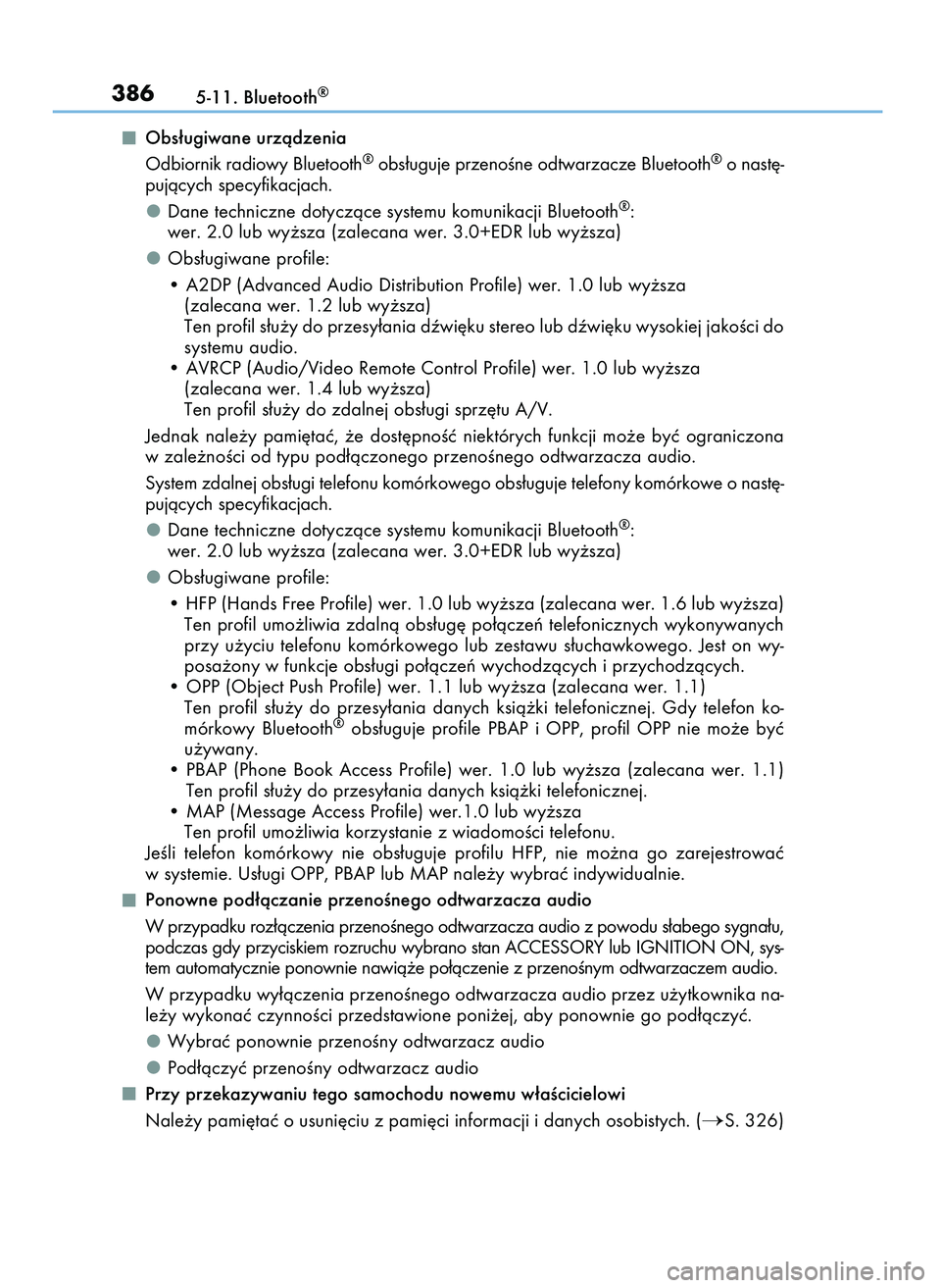 Lexus IS200t 2016  Instrukcja Obsługi (in Polish) Obs∏ugiwane urzàdzenia
Odbiornik radiowy Bluetooth
®obs∏uguje przenoÊne odtwarzacze Bluetooth®o nast´-
pujàcych specyfikacjach.
Dane techniczne dotyczàce systemu komunikacji Bluetooth
®:
w