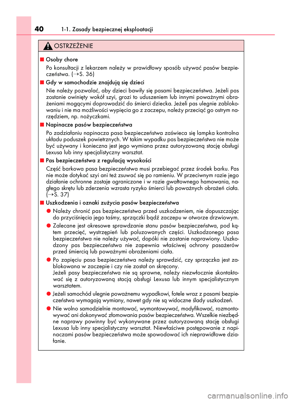 Lexus IS200t 2016  Instrukcja Obsługi (in Polish) 401-1. Zasady bezpiecznej eksploatacji
Osoby chore
Po  konsultacji  z lekarzem  nale˝y  w prawid∏owy  sposób  u˝ywaç  pasów  bezpie-
czeƒstwa. (
S. 36)
Gdy w samochodzie znajdujà si´ dzie