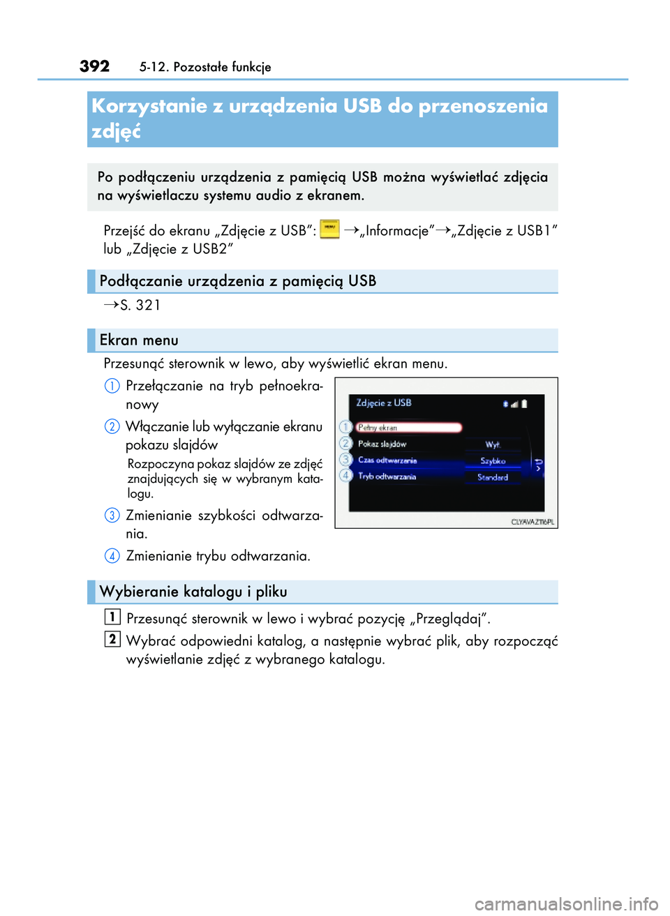 Lexus IS200t 2016  Instrukcja Obsługi (in Polish) PrzejÊç do ekranu „Zdj´cie z USB”:„Informacje”„Zdj´cie z USB1”
lub „Zdj´cie z USB2”
S. 321
Przesunàç sterownik w lewo, aby wyÊwietliç ekran menu.
Prze∏àczanie  na  tryb 