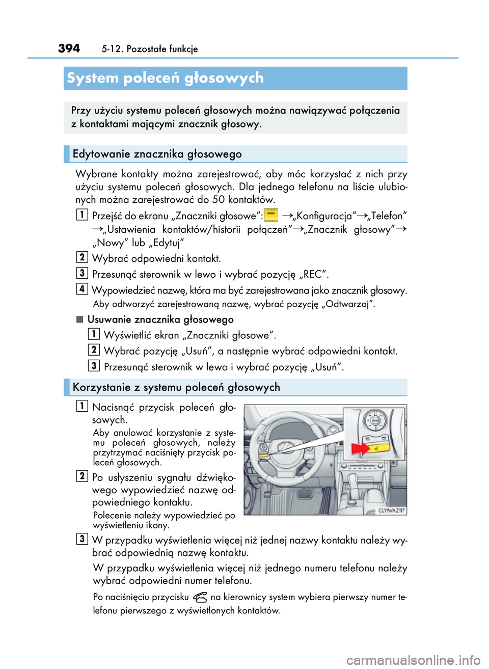 Lexus IS200t 2016  Instrukcja Obsługi (in Polish) Wybrane  kontakty  mo˝na  zarejestrowaç,  aby  móc  korzystaç  z nich  przy
u˝yciu  systemu  poleceƒ  g∏osowych.  Dla  jednego  telefonu  na  liÊcie  ulubio-
nych mo˝na zarejestrowaç do 50 