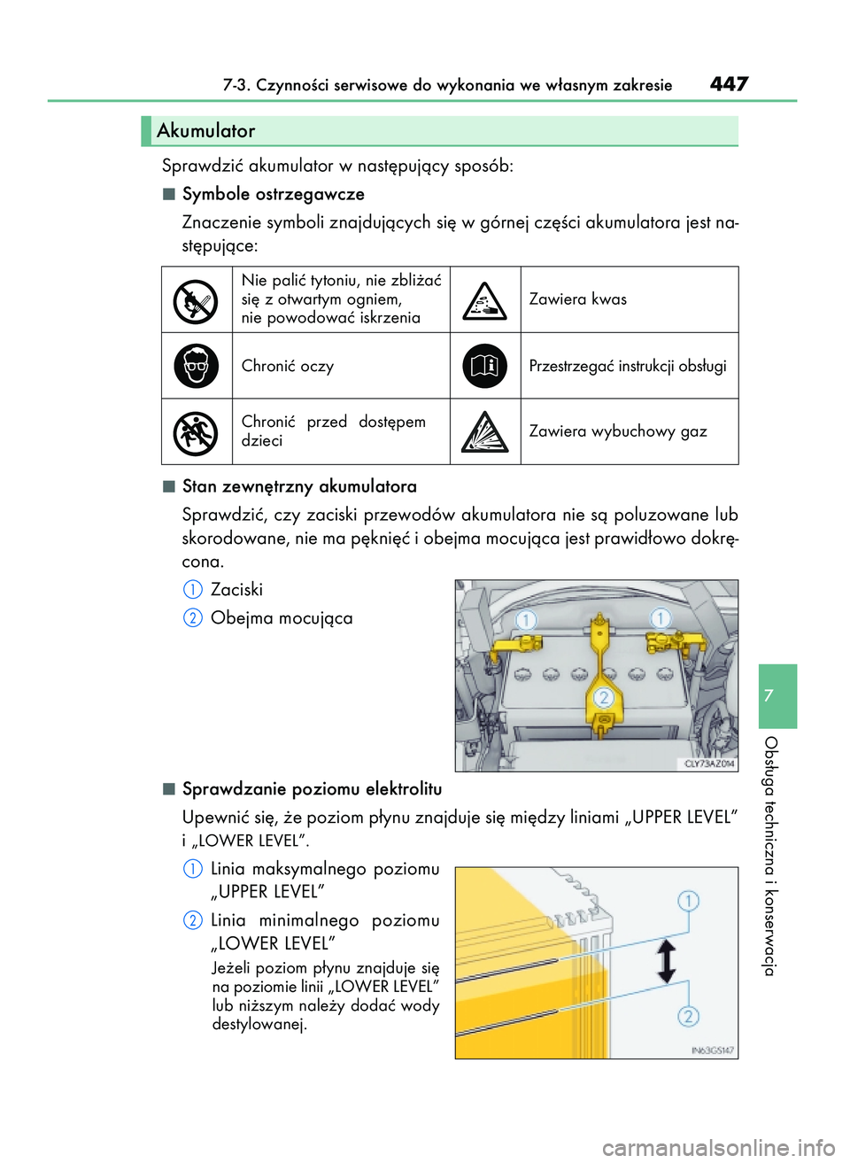 Lexus IS200t 2016  Instrukcja Obsługi (in Polish) Sprawdziç akumulator w nast´pujàcy sposób:
Symbole ostrzegawcze
Znaczenie symboli znajdujàcych si´ w górnej cz´Êci akumulatora jest na-
st´pujàce:
Stan zewn´trzny akumulatora
Sprawdziç, c
