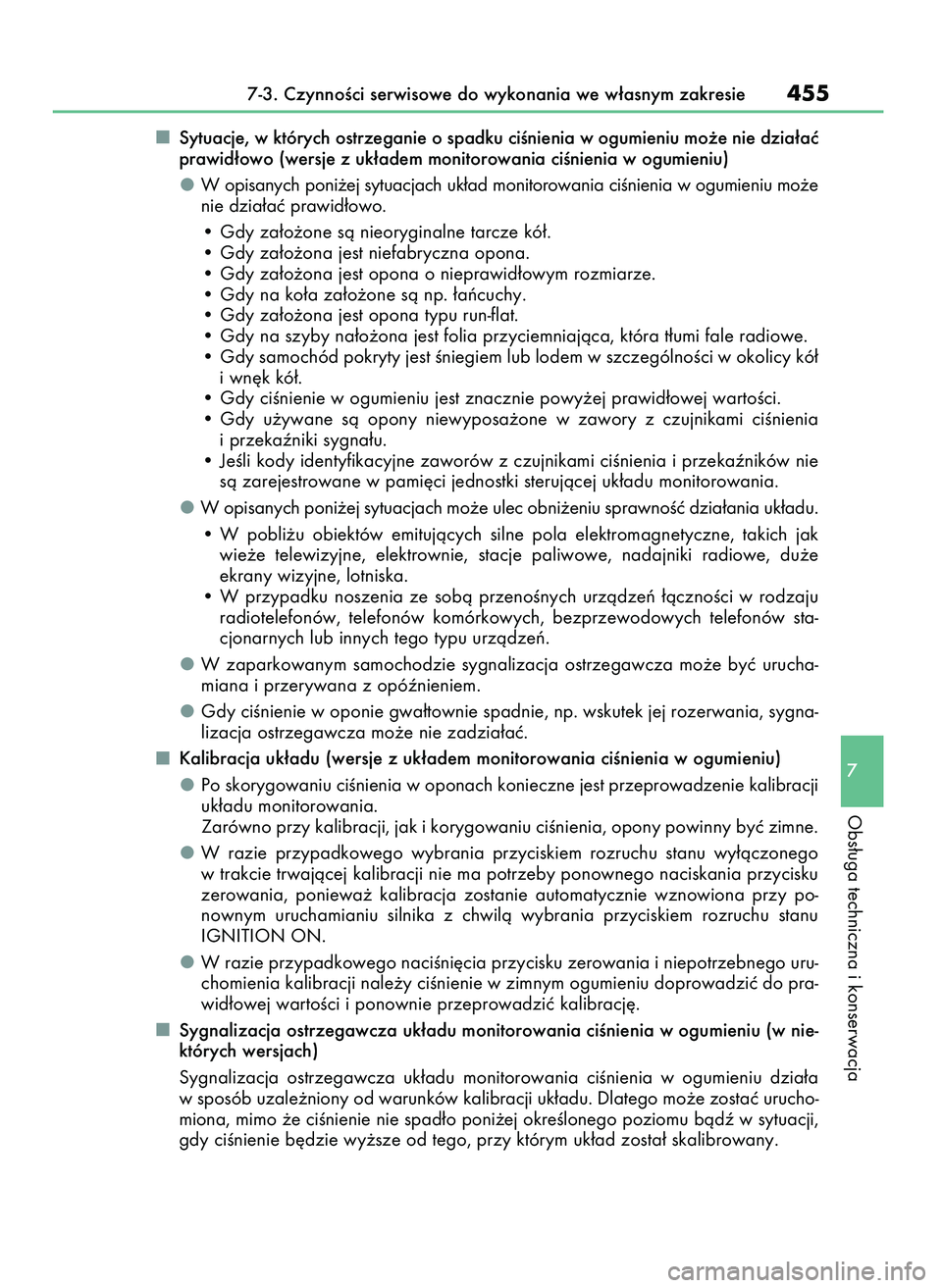 Lexus IS200t 2016  Instrukcja Obsługi (in Polish) Sytuacje, w których ostrzeganie o spadku ciÊnienia w ogumieniu mo˝e nie dzia∏aç
prawid∏owo (wersje z uk∏adem monitorowania ciÊnienia w ogumieniu)
W opisanych poni˝ej sytuacjach uk∏ad mon