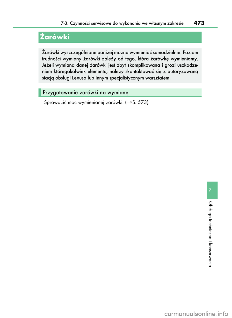 Lexus IS200t 2016  Instrukcja Obsługi (in Polish) Sprawdziç moc wymienianej ˝arówki. (S. 573)
7-3. CzynnoÊci serwisowe do wykonania we w∏asnym zakresie473
7
Obs∏uga techniczna i konserwacja
˚arówki
Przygotowanie ˝arówki na wymian´
˚ar