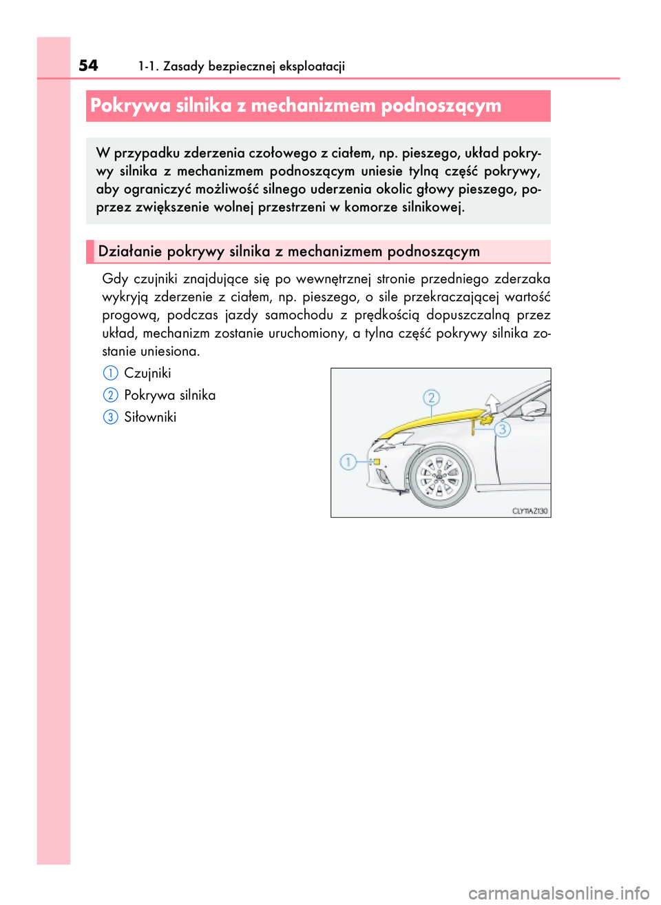 Lexus IS200t 2016 Instrukcja Obsługi (in Polish) Gdy czujniki znajdujàce si´ po wewn´trznej stronie przedniego zderzaka
wykryjà zderzenie z cia∏em, np. pieszego, o sile przekraczajàcej wartoÊç
progowà, podczas jazdy samoc Lexus IS200t 2016 Instrukcja Obsługi (in Polish) Gdy czujniki znajdujàce si´ po wewn´trznej stronie przedniego zderzaka
wykryjà zderzenie z cia∏em, np. pieszego, o sile przekraczajàcej wartoÊç
progowà, podczas jazdy samoc