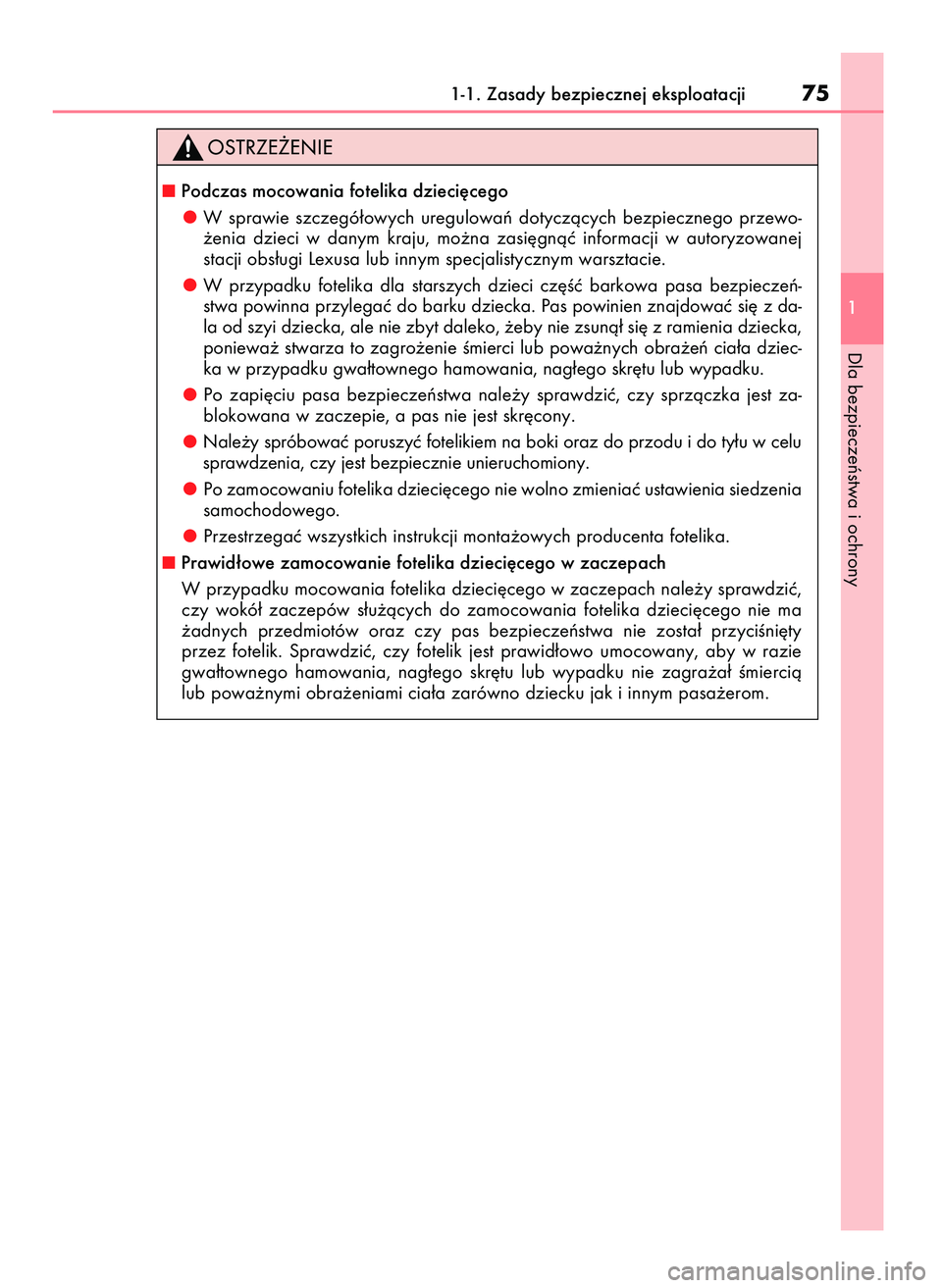 Lexus IS200t 2016  Instrukcja Obsługi (in Polish) 1-1. Zasady bezpiecznej eksploatacji75
1
Dla bezpieczeƒstwa i ochrony
Podczas mocowania fotelika dzieci´cego
W sprawie  szczegó∏owych  uregulowaƒ  dotyczàcych  bezpiecznego  przewo-
˝enia  dz