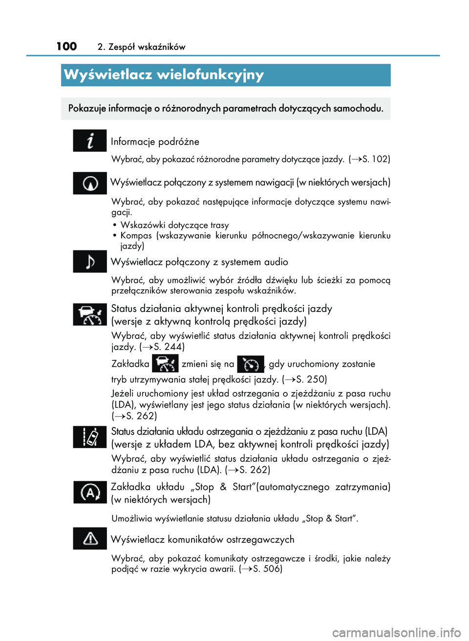 Lexus IS200t 2016  Instrukcja Obsługi (in Polish) Informacje podró˝ne
Wybraç, aby pokazaç ró˝norodne parametry dotyczàce jazdy.  (S. 102)
WyÊwietlacz po∏àczony z systemem nawigacji (w niektórych wersjach)
Wybraç,  aby  pokazaç  nast´p