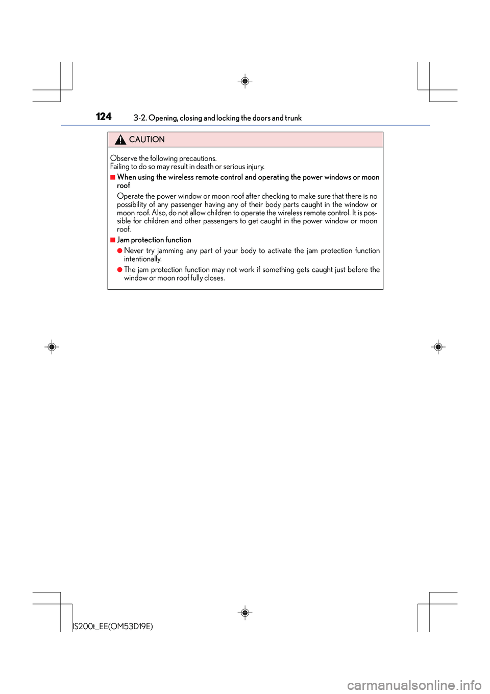 Lexus IS200t 2015 Owners Manual 1243-2. Opening, closing and locking the doors and trunk
IS200t_EE(OM53D19E)
CAUTION
Observe the following precautions.
Failing to do so may result in death or serious injury.
■When using the wirel Lexus IS200t 2015 Owners Manual 1243-2. Opening, closing and locking the doors and trunk
IS200t_EE(OM53D19E)
CAUTION
Observe the following precautions.
Failing to do so may result in death or serious injury.
■When using the wirel
