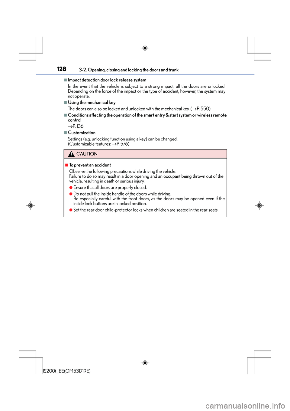 Lexus IS200t 2015  Owners Manual 1283-2. Opening, closing and locking the doors and trunk
IS200t_EE(OM53D19E)
■Impact detection door lock release system
In the event that the vehicle is subject to a strong impact, all the doors are
