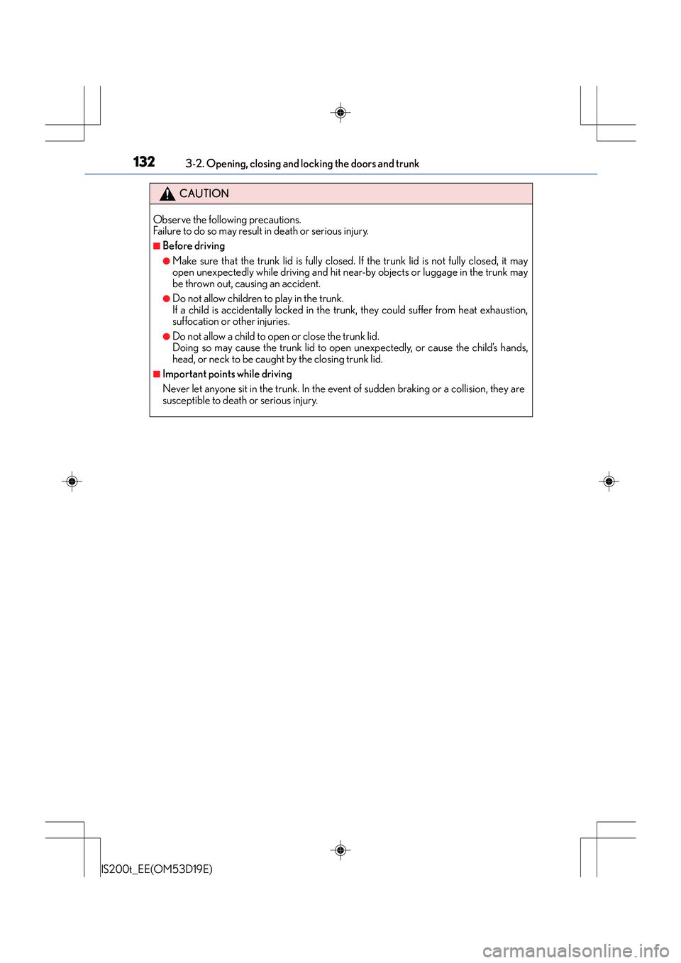 Lexus IS200t 2015 Owners Manual 1323-2. Opening, closing and locking the doors and trunk
IS200t_EE(OM53D19E)
CAUTION
Observe the following precautions.
Failure to do so may result in death or serious injury.
■Before driving
●Mak Lexus IS200t 2015 Owners Manual 1323-2. Opening, closing and locking the doors and trunk
IS200t_EE(OM53D19E)
CAUTION
Observe the following precautions.
Failure to do so may result in death or serious injury.
■Before driving
●Mak