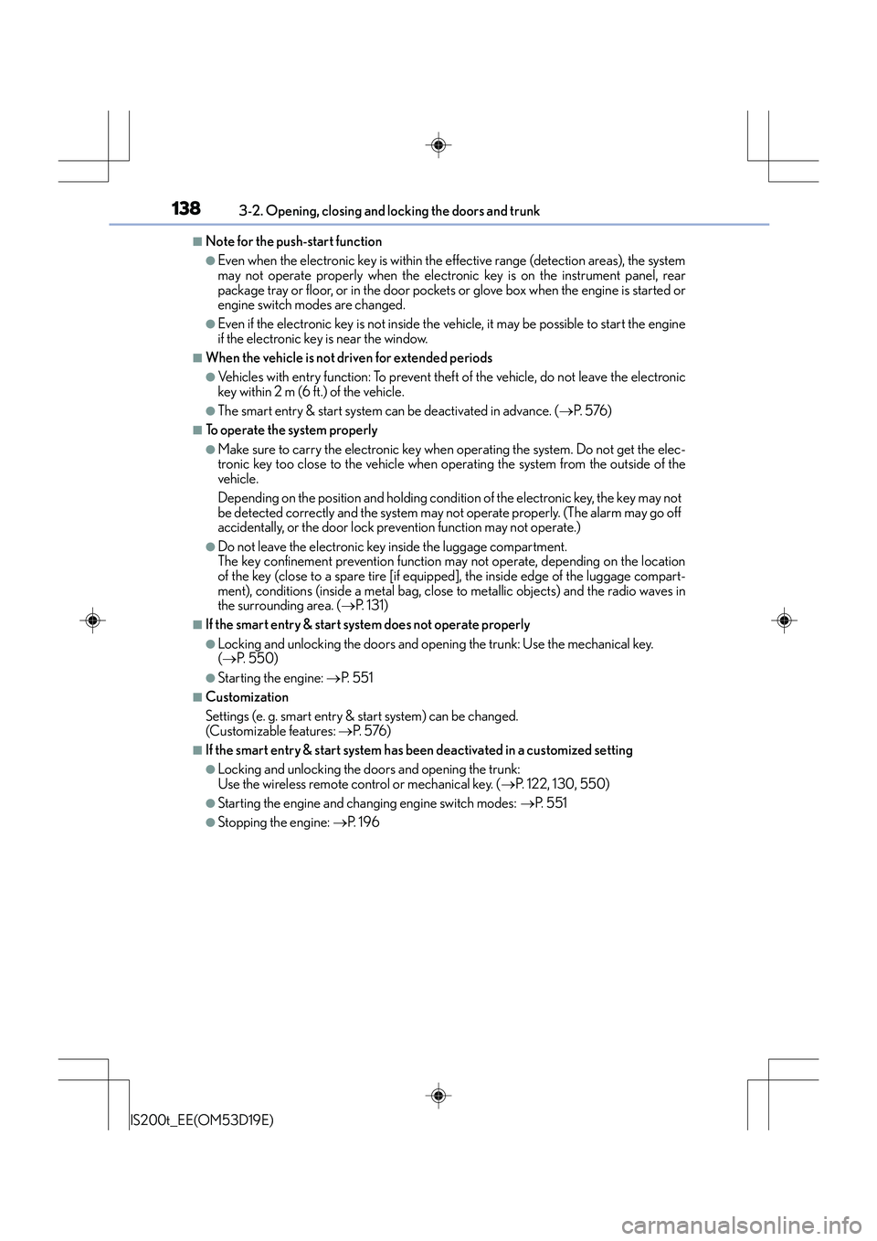 Lexus IS200t 2015 User Guide 1383-2. Opening, closing and locking the doors and trunk
IS200t_EE(OM53D19E)
■Note for the push-start function
●Even when the electronic key is within the effective range (detection areas), the sy Lexus IS200t 2015 User Guide 1383-2. Opening, closing and locking the doors and trunk
IS200t_EE(OM53D19E)
■Note for the push-start function
●Even when the electronic key is within the effective range (detection areas), the sy