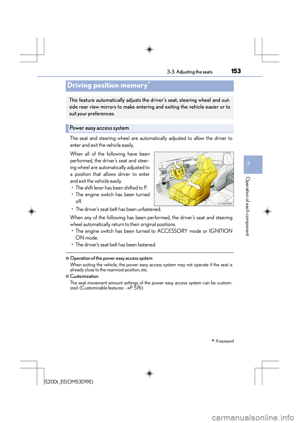 Lexus IS200t 2015 User Guide 1533-3. Adjusting the seats
3
Operation of each component
IS200t_EE(OM53D19E)
The seat and steering wheel are automatically adjusted to allow the driver to
enter and exit the vehicle easily.
When all Lexus IS200t 2015 User Guide 1533-3. Adjusting the seats
3
Operation of each component
IS200t_EE(OM53D19E)
The seat and steering wheel are automatically adjusted to allow the driver to
enter and exit the vehicle easily.
When all