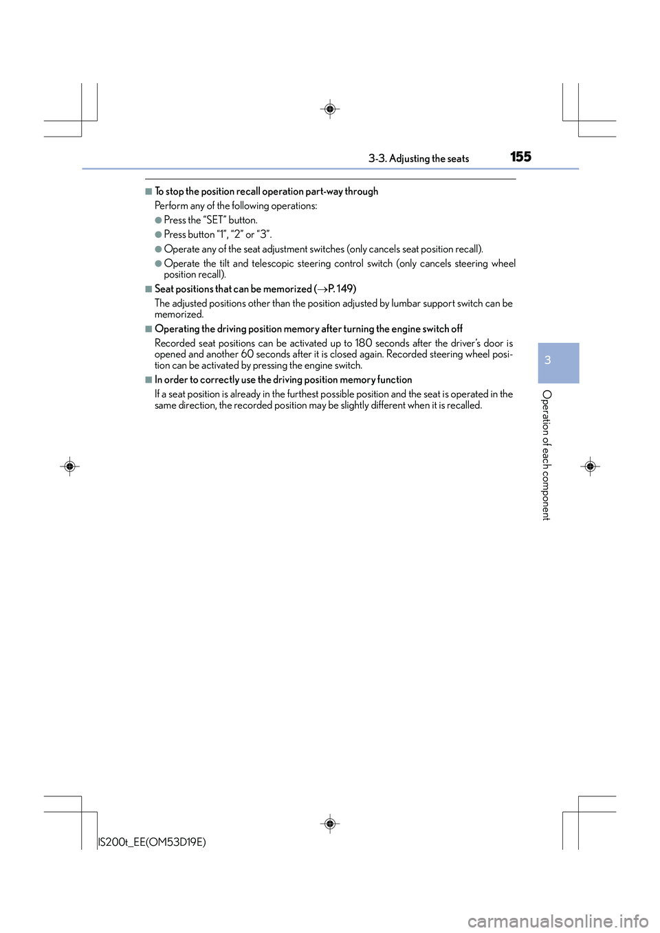 Lexus IS200t 2015  Owners Manual 1553-3. Adjusting the seats
3
Operation of each component
IS200t_EE(OM53D19E)
■To stop the position recall operation part-way through
Perform any of the following operations:
●Press the “SET” 