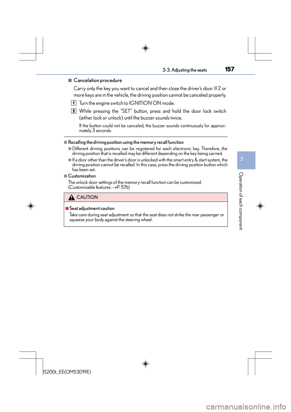 Lexus IS200t 2015 User Guide 1573-3. Adjusting the seats
3
Operation of each component
IS200t_EE(OM53D19E)
■Cancelation procedure
Carry only the key you want to cancel and then close the driver’s door. If 2 or
more keys are i Lexus IS200t 2015 User Guide 1573-3. Adjusting the seats
3
Operation of each component
IS200t_EE(OM53D19E)
■Cancelation procedure
Carry only the key you want to cancel and then close the driver’s door. If 2 or
more keys are i