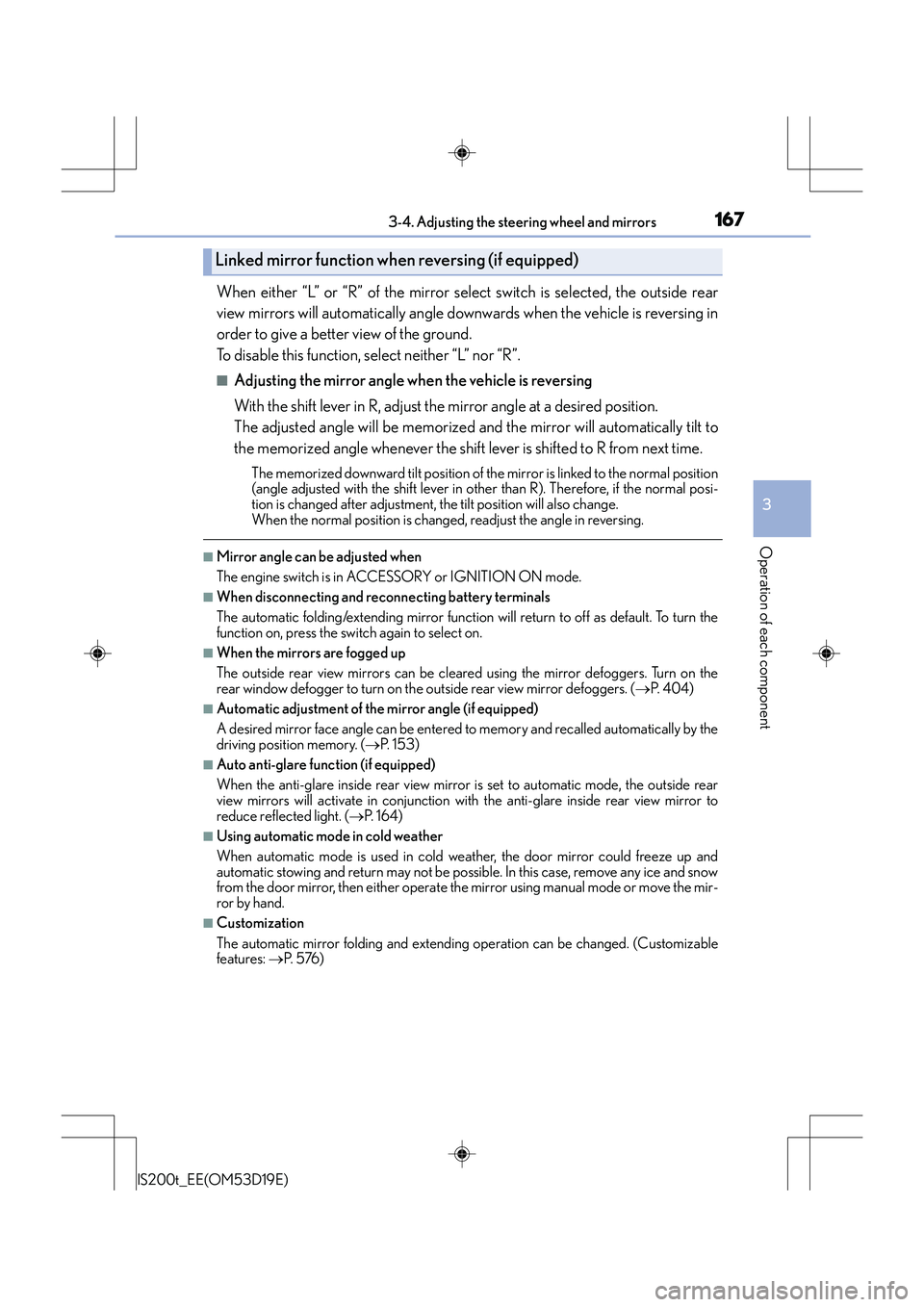 Lexus IS200t 2015 User Guide 1673-4. Adjusting the steering wheel and mirrors
3
Operation of each component
IS200t_EE(OM53D19E)
When either “L” or “R” of the mirror select switch is selected, the outside rear
view mirrors Lexus IS200t 2015 User Guide 1673-4. Adjusting the steering wheel and mirrors
3
Operation of each component
IS200t_EE(OM53D19E)
When either “L” or “R” of the mirror select switch is selected, the outside rear
view mirrors